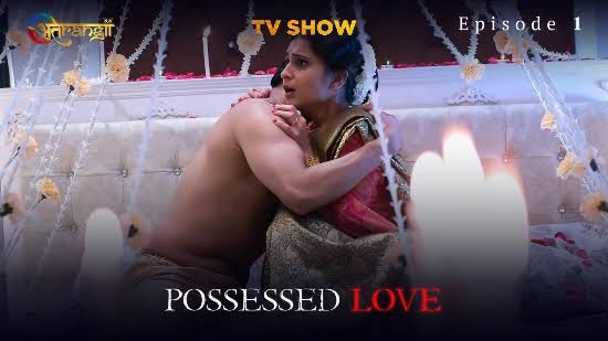 Possessed Love Hindi Hot Web Series UllU