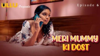 ULLU: Meri Mummy Ki Dost Ep 6 - Ritik, Priyanka on XXXSHUT