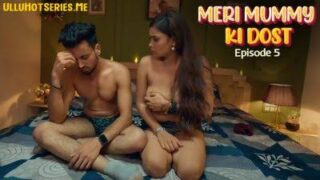 ULLU Meri Mummy Ki Dost Ep 5 - Ritik, Priyanka on XXXSHUT